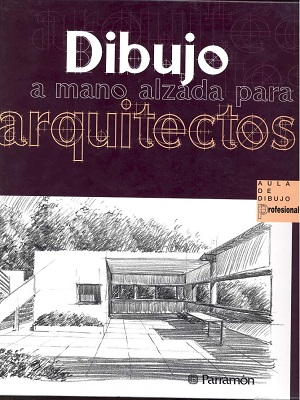 Dibujo a mano alzada para arquitectos - Jose M. Parramon